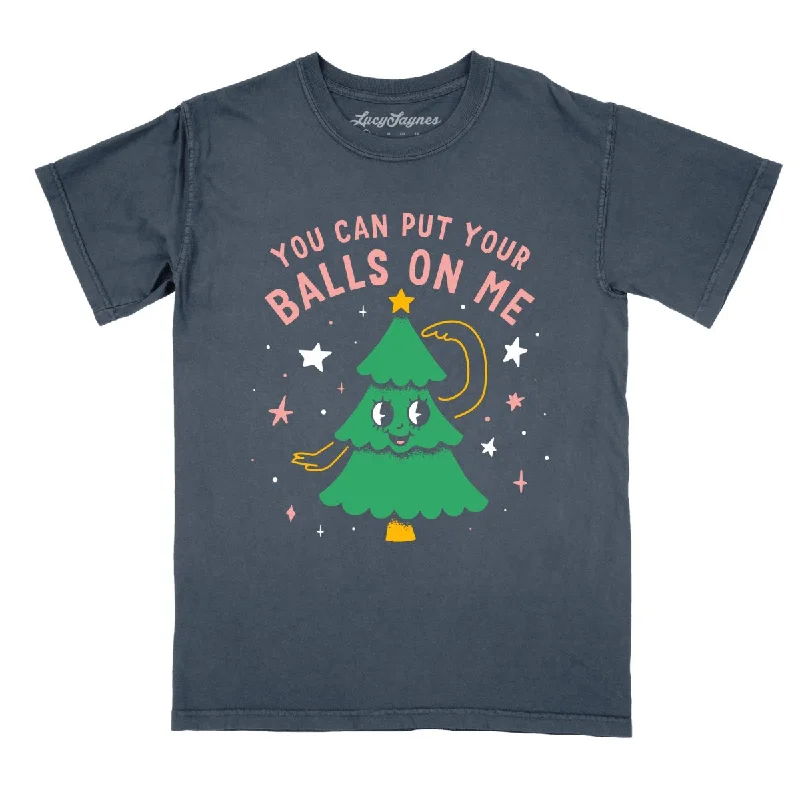 You Can Put Your Balls On Me Comfort Colors Tee