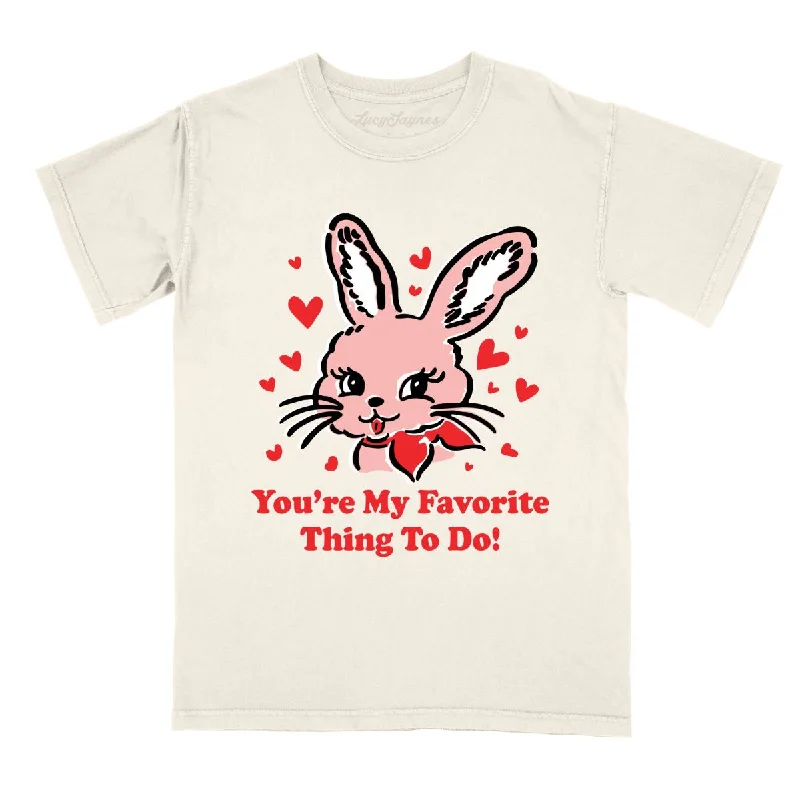 You're My Favorite Thing To Do Comfort Colors Tee